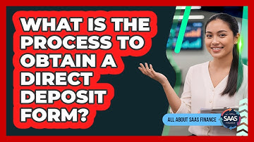 What Is the Process to Obtain a Direct Deposit Form?
