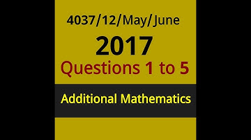 O-Level Add Math 4037/12/2017/May/June: Question 1 to 5 [1 of 3]