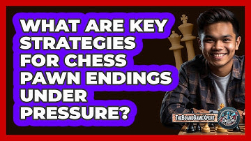 What Are Key Strategies For Chess Pawn Endings Under Pressure? - The Board Game Xpert