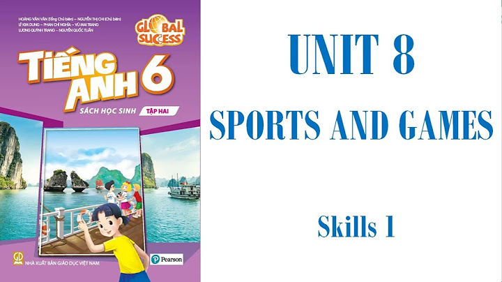 Anh văn 6 tập 2 unit 8 bài skills 1 năm 2024