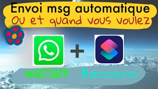 Whatsapp & Raccourci : Envoyer un message automatiquement selon où vous vous trouvez