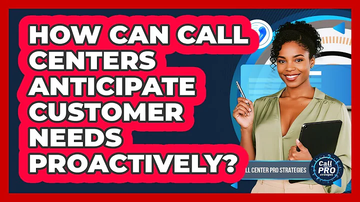How Can Call Centers Anticipate Customer Needs Proactively?