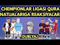 CHEMPIONLAR LIGASI QURA NATIJALARIGA JAMOALARNING REAKSIYALARI DUBLYAJ VIDEO