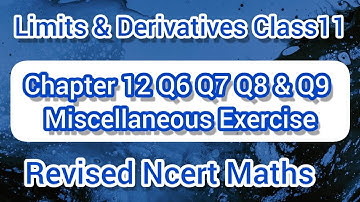 Class11 Miscellaneous Exercise Chapter 12 Q6 Q7 Q8 & Q9 Maths | Limits & Derivatives | Revised Ncert