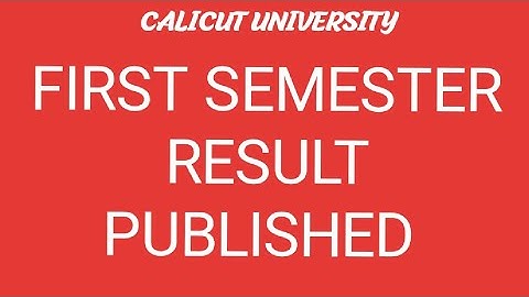 FIRST SEMESTER EXAMINATION RESULT PUBLISHED / CALICUT UNIVERSITY