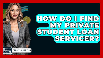 How Do I Find My Private Student Loan Servicer? - CreditGuide360.com
