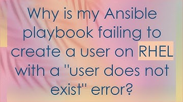 Why is my Ansible playbook failing to create a user on RHEL with a "user does not exist" error?