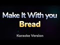 Make it with you  bread hq karaoke version with lyrics