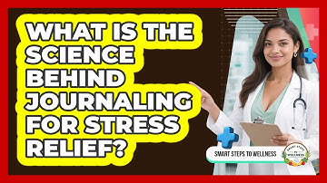 What Is The Science Behind Journaling For Stress Relief? - Smart Steps to Wellness