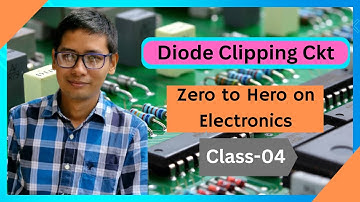 04. Zero to Hero on Electronics Class-04 (Diode Clipping Circuit)