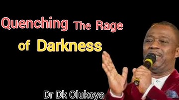 Quenching The Rage of Darkness - Dr Dk Olukoya
