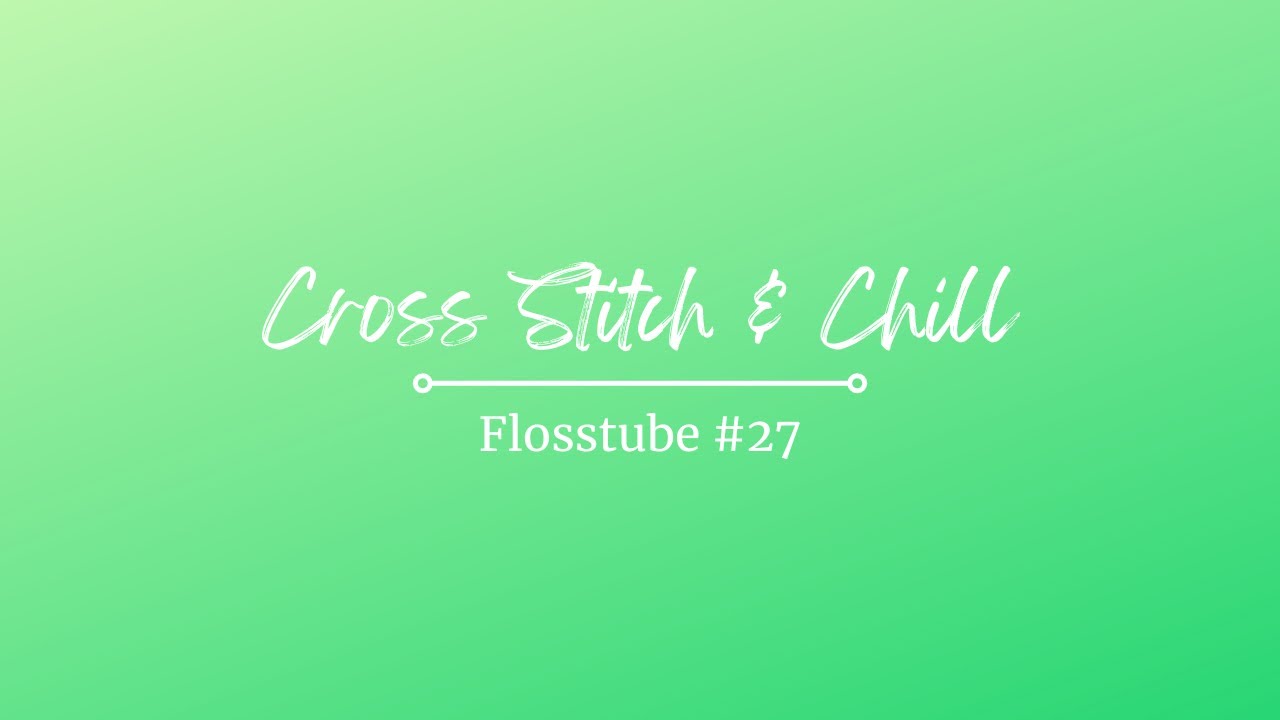 Flosstube 27: February, finish, & forgotten Flossiversary