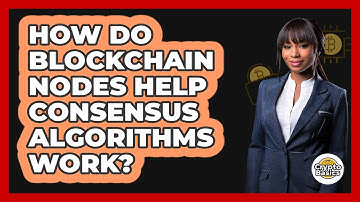 How Do Blockchain Nodes Help Consensus Algorithms Work? - CryptoBasics360.com