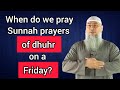 When do we pray the sunnah prayers of dhuhr on a Friday? - Assim al hakeem