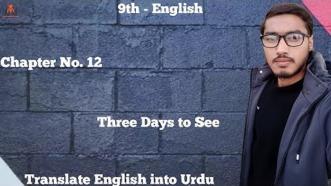 9th class English, English unit no. 12 Three days to see Translation - Ch 12 - Translation