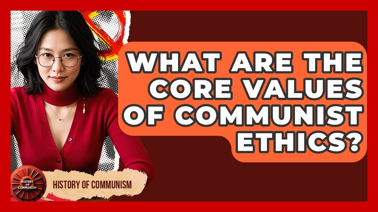 What Are The Core Values Of Communist Ethics? - History of Communism