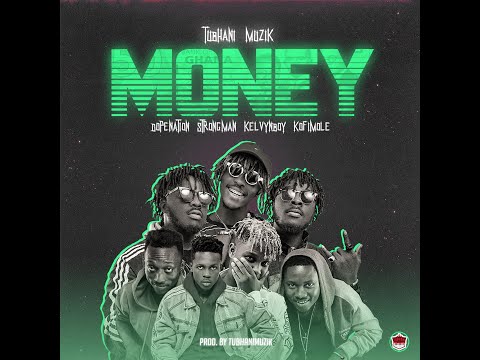 TubhaniMuzik - Money Ft DopeNation, Kelvyn Boy, Kofi Mole & Strongman (Audio Slide)