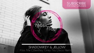 Shadowkey & Jellow - Kiss Me (Bentley Grey Nu Disco Remix)