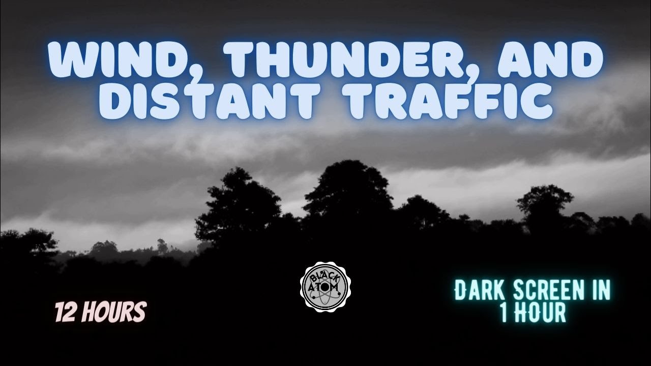 The Sound of Wind, Thunder and Distant Traffic ⨀ 12 Hours - Dark Screen in 1 Hour ⨀