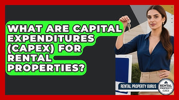 What Are Capital Expenditures (CapEx) For Rental Properties? - Rental Property Gurus