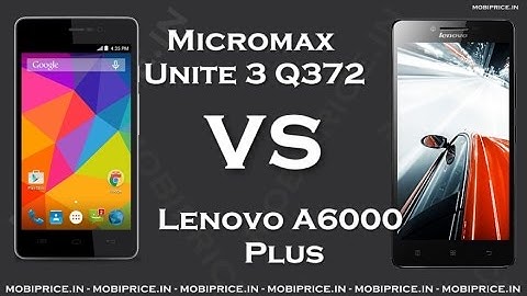Compare Online Lenovo A6000 Plus VS Micromax Unite 3 Q372 Price, Specification, Review