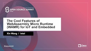 The Cool Features of WebAssembly Micro Runtime WAMR for IoT and Embedded -  Xin Wang