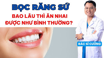 Bọc răng sứ bao lâu thì ăn được bình thường | Dr Cường Official