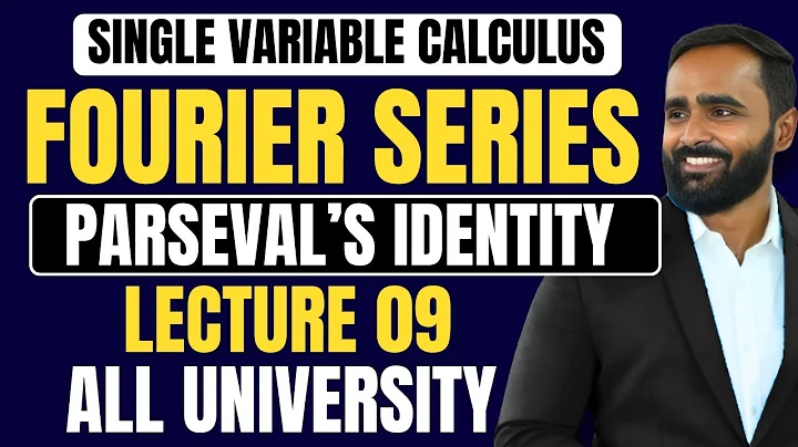 SINGLE VARIABLE CALCULUS|FOURIER SERIES|LECTURE 09|Parseval's Identity|ENGINEERING|ALL UNIVERSITY