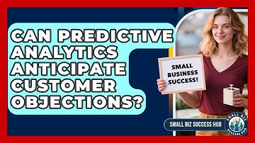 Can Predictive Analytics Anticipate Customer Objections? - Small Biz Success Hub