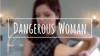 Dangerous Woman - Ariana Grande | Acoustic Cover by Izzie Naylor