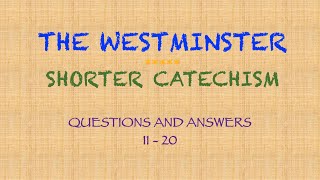 The Westminster Shorter Catechism - Questions 11 - 20