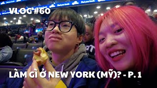 VLOG #60: LÀM GÌ Ở NEW YORK (MỸ)? - P. 1