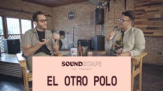 Soundscape The Podcast, Vol. 1 - Capítulo #1 (feat. El Otro Polo)