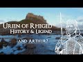 Urien of Rheged, History and Legend - and Arthur?