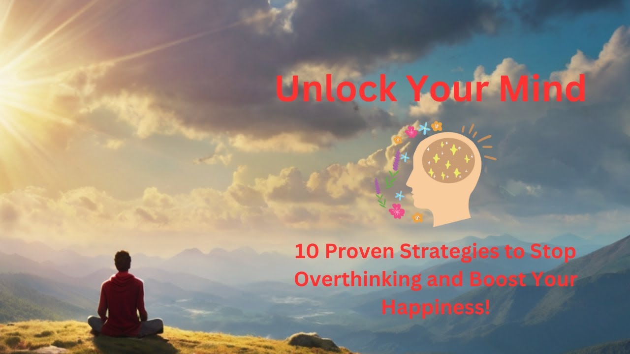**"Unlock Your Mind: 10 Proven Strategies to Stop Overthinking and ...