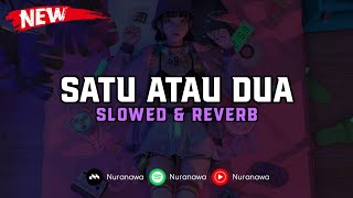 DJ Satu Atau Dua ( Slowed & Reverb ) 🎧