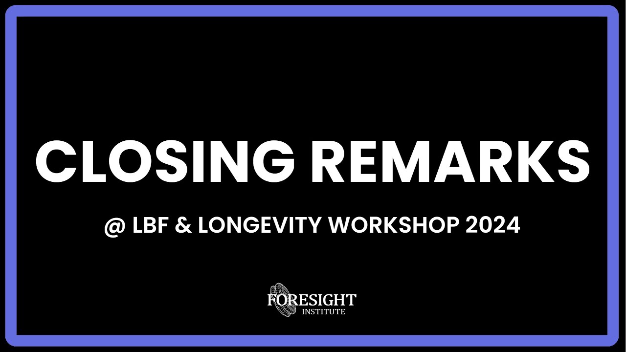 Closing Remarks @ LBF + Longevity Workshop 2024 - YouTube