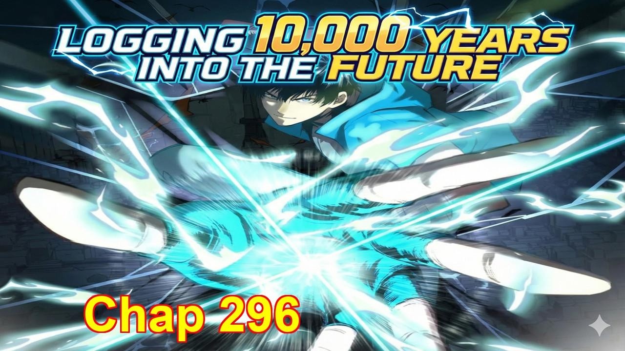 Logging 10,000 Years Into The Future Chapter 296