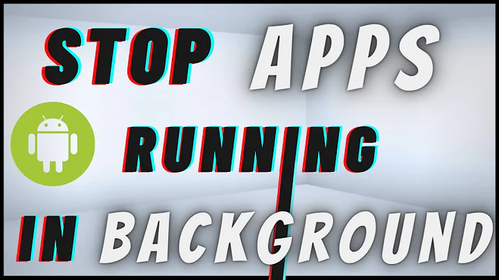 How To Stop Apps Running In Background On Android