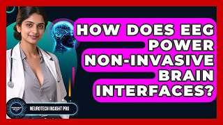 How Does EEG Power Non-invasive Brain Interfaces? - Neurotech Insight Pro