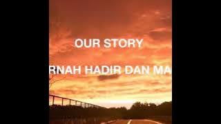 #LAGUTERBAIK2019                                  VIRAL!!!OUR STORY - PERNAH HADIR DAN MASIH (LIRIK)