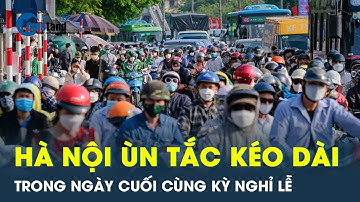 Chưa kết thúc nghỉ lễ, các cửa ngõ về Hà Nội ùn tắc kéo dài | CafeLand