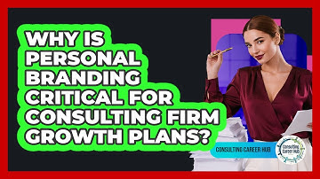 Why Is Personal Branding Critical For Consulting Firm Growth Plans? - Consulting Career Hub