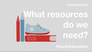 What Resources Do We Need? | What Do We Have? | British Red Cross #Youtheducation