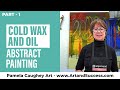 090 - Pamela Caughey - COLD WAX and Oil ABSTRACT Encausticbord Painting - Part 1