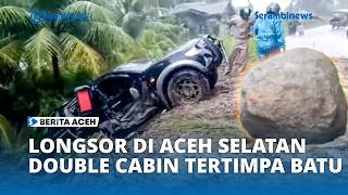 BREAKING NEWS - Landslide at Air Dingin Mountain in Samadua, Double Cabin Truck Crushed by Rocks