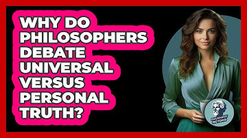 Why Do Philosophers Debate Universal Versus Personal Truth? - Philosophy Beyond