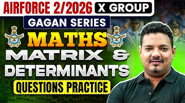 Agniveer Airforce X Group 2/2026 | Maths | Matrix & Determinants | Questions Practice Session