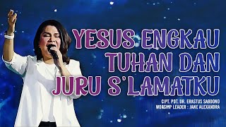 Yesus Engkau Tuhan dan Juru S'lamatku - Cipt. Pdt. Dr. Erastus Sabdono