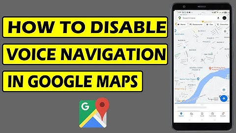 How to turn off google maps voice navigation